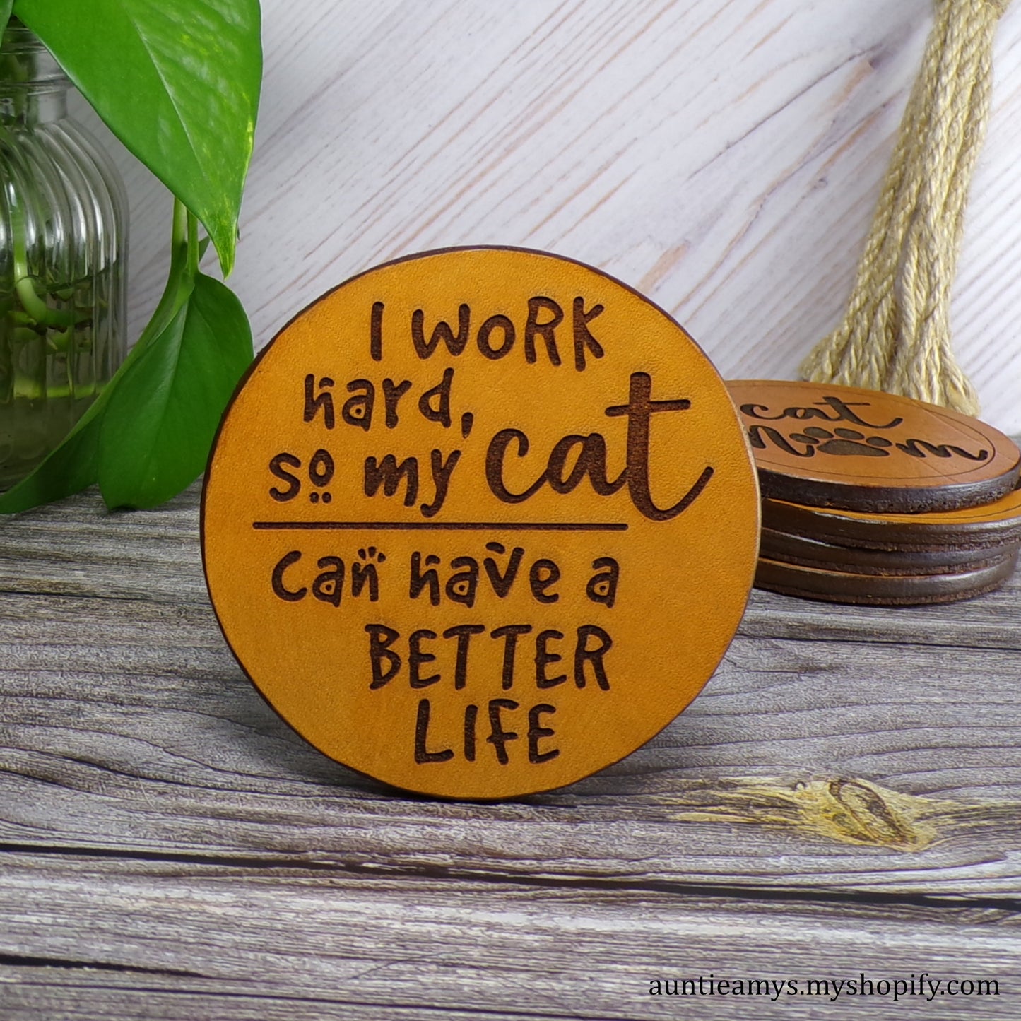 I Work Hard So My Cat Can Have a Better Life - Leather Coaster