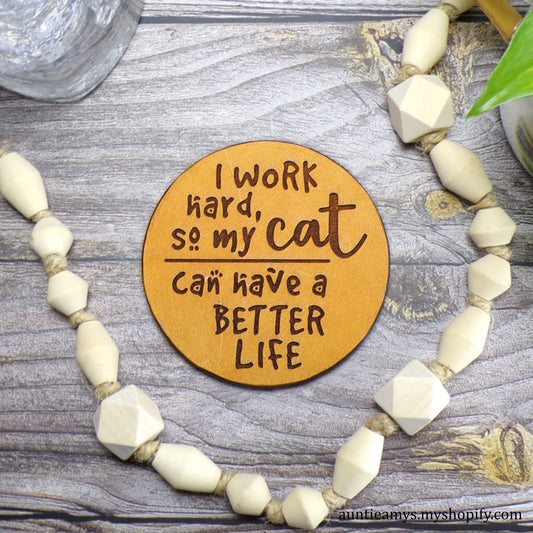 I Work Hard So My Cat Can Have a Better Life - Leather Coaster