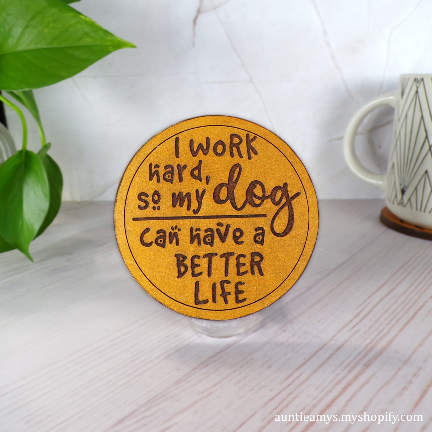 I Work Hard So My Dog Can Have A Better Life - Leather Coaster