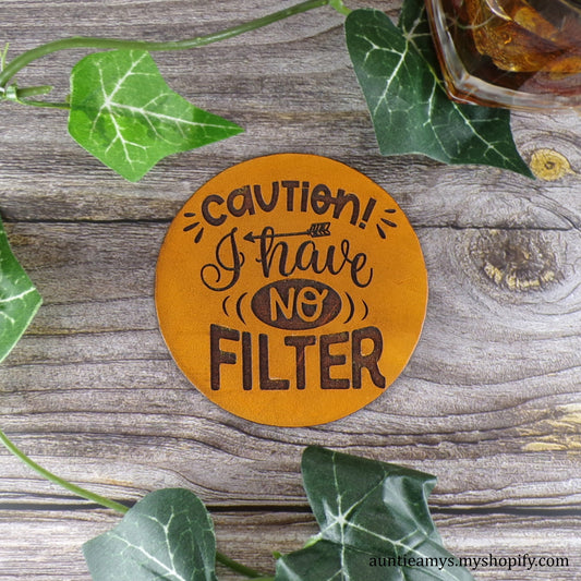 Caution I Have No Filter - Leather Coaster