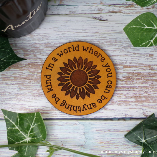 In A World Where You Can Be Anything, Be Kind - Leather Coaster