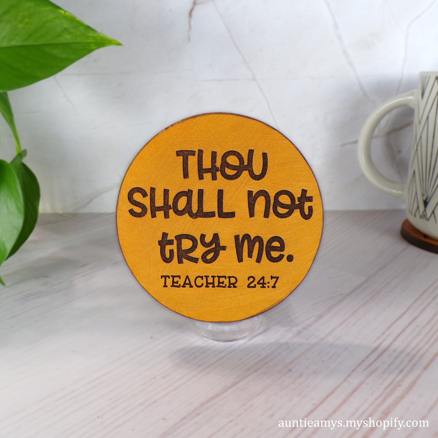 Thou Shall Not Try Me, Teacher 24:7 - Leather Coaster