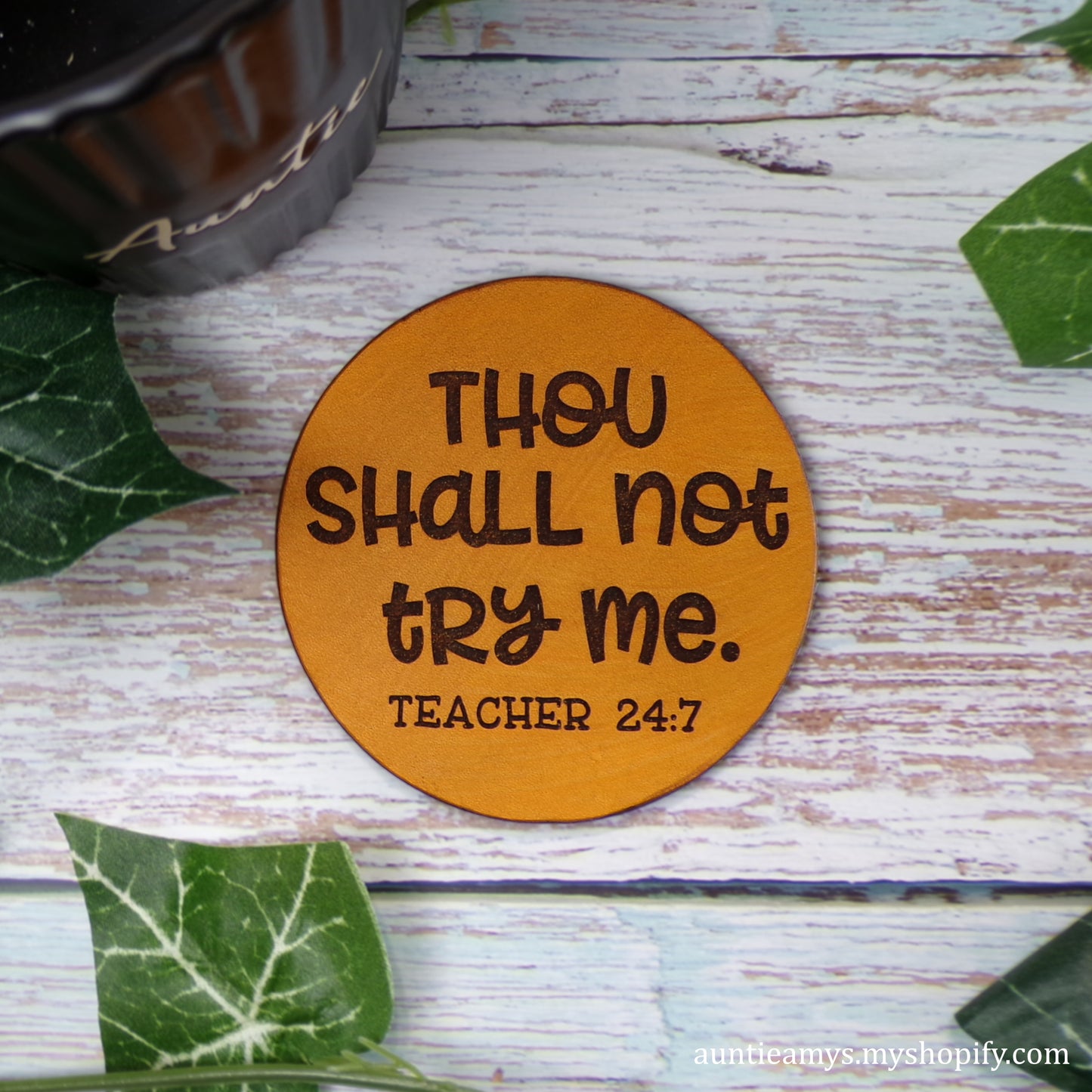 Thou Shall Not Try Me, Teacher 24:7 - Leather Coaster